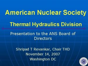 American Nuclear Society Thermal Hydraulics Division Presentation to