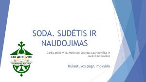 SODA SUDTIS IR NAUDOJIMAS Darb atliko 9 kl