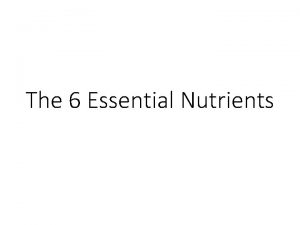The 6 Essential Nutrients What is a nutrient