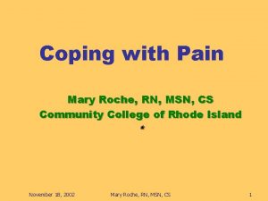 Coping with Pain Mary Roche RN MSN CS