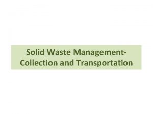 Solid Waste Management Collection and Transportation Introduction Collection