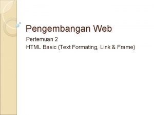 Pengembangan Web Pertemuan 2 HTML Basic Text Formating