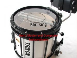 Karl King Band Master and Composer Extraordinaire General