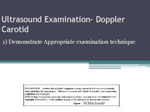 Ultrasound Examination Doppler Carotid 1 Demonstrate Appropriate examination