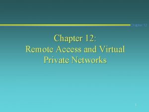 Chapter 12 Remote Access and Virtual Private Networks