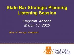 State Bar Strategic Planning Listening Session Flagstaff Arizona