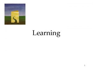 Learning 1 Definition Learning is a relatively permanent