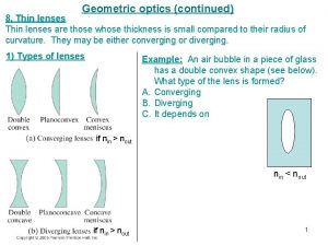 Geometric optics continued 8 Thin lenses are those