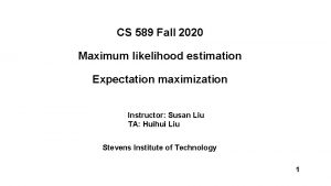 CS 589 Fall 2020 Maximum likelihood estimation Expectation