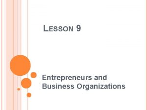 LESSON 9 Entrepreneurs and Business Organizations SOLE PROPRIETORSHIPS