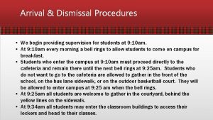 Arrival Dismissal Procedures We begin providing supervision for