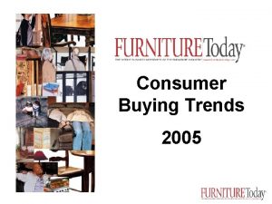 Consumer Buying Trends 2005 January 28 2005 Consumer