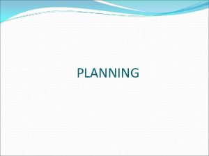 PLANNING What Is Planning Planning Managerial function that