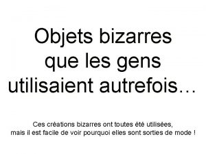 Objets bizarres que les gens utilisaient autrefois Ces