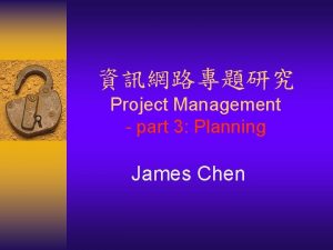 Project Management part 3 Planning James Chen Planning