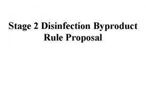 Stage 2 Disinfection Byproduct Rule Proposal Stage 1