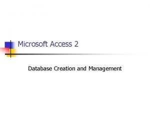 Microsoft Access 2 Database Creation and Management Creating