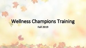 Wellness Champions Training Fall 2019 Welcome 2019 20