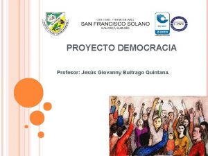 PROYECTO DEMOCRACIA Profesor Jess Giovanny Buitrago Quintana PARTICIPACION