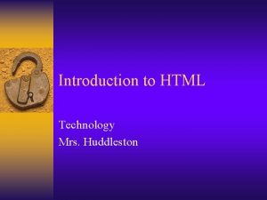 Introduction to HTML Technology Mrs Huddleston WHAT IS