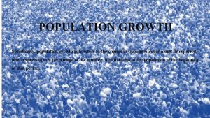 POPULATION GROWTH Specifically population growth rate refers to