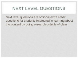 NEXT LEVEL QUESTIONS Next level questions are optional