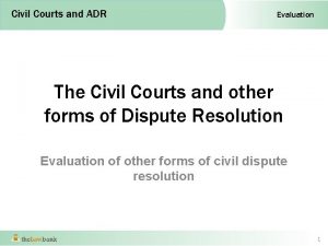 Civil Courts and ADR Evaluation The Civil Courts