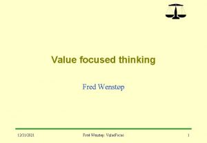 Value focused thinking Fred Wenstp 12312021 Fred Wenstp