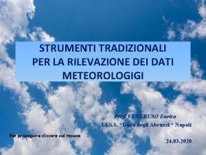 STRUMENTI TRADIZIONALI PER LA RILEVAZIONE DEI DATI METEOROLOGIGI