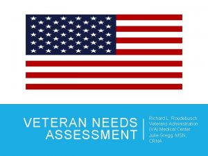 VETERAN NEEDS ASSESSMENT Richard L Roudebusch Veterans Administration