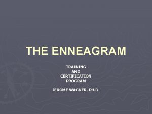 THE ENNEAGRAM TRAINING AND CERTIFICATION PROGRAM JEROME WAGNER
