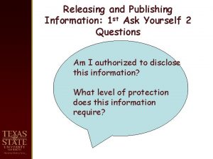 Releasing and Publishing Information 1 st Ask Yourself