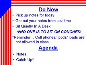 Do Now Pick up notes for today Get