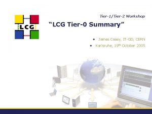 Tier1Tier2 Workshop LCG Tier0 Summary James Casey ITGD