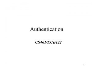 Authentication CS 461ECE 422 1 Reading Chapter 10