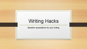 Writing Hacks Baseline expectations for your writing Author