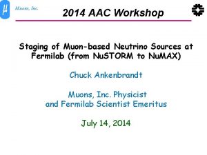 Muons Inc 2014 AAC Workshop Staging of Muonbased