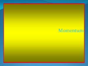 CHAPTER 5 Momentum So Whats Momentum Momentum p