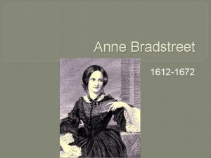 Anne Bradstreet 1612 1672 Significance First American poet
