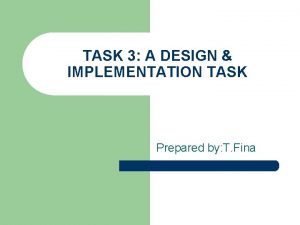 TASK 3 A DESIGN IMPLEMENTATION TASK Prepared by