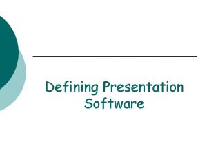 Defining Presentation Software Presentation Software A complete presentation