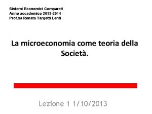 Sistemi Economici Comparati Anno accademico 2013 2014 Prof