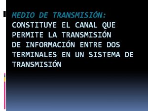 MEDIO DE TRANSMISIN CONSTITUYE EL CANAL QUE PERMITE