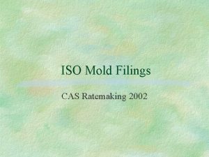 ISO Mold Filings CAS Ratemaking 2002 Agenda Claims