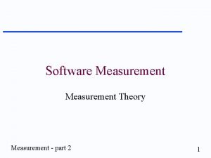 Software Measurement Theory Measurement part 2 1 Measurement