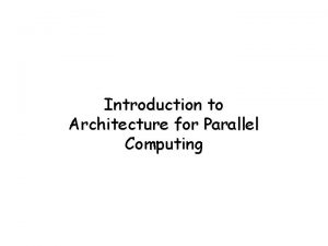 Introduction to Architecture for Parallel Computing Models of