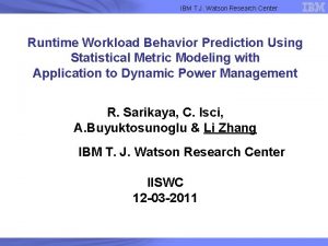 IBM T J Watson Research Center Runtime Workload