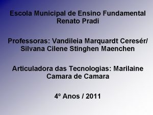 Escola Municipal de Ensino Fundamental Renato Pradi Professoras