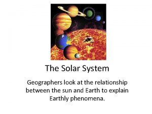 The Solar System Geographers look at the relationship