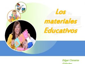 Los materiales Educativos Edgar Cisneros CONTENIDOS Qu son